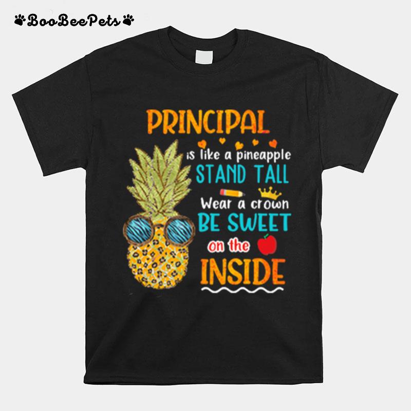 Principal Is Like A Pineapple Stand Tall Wear A Crown Be Sweet On The Inside T-Shirt