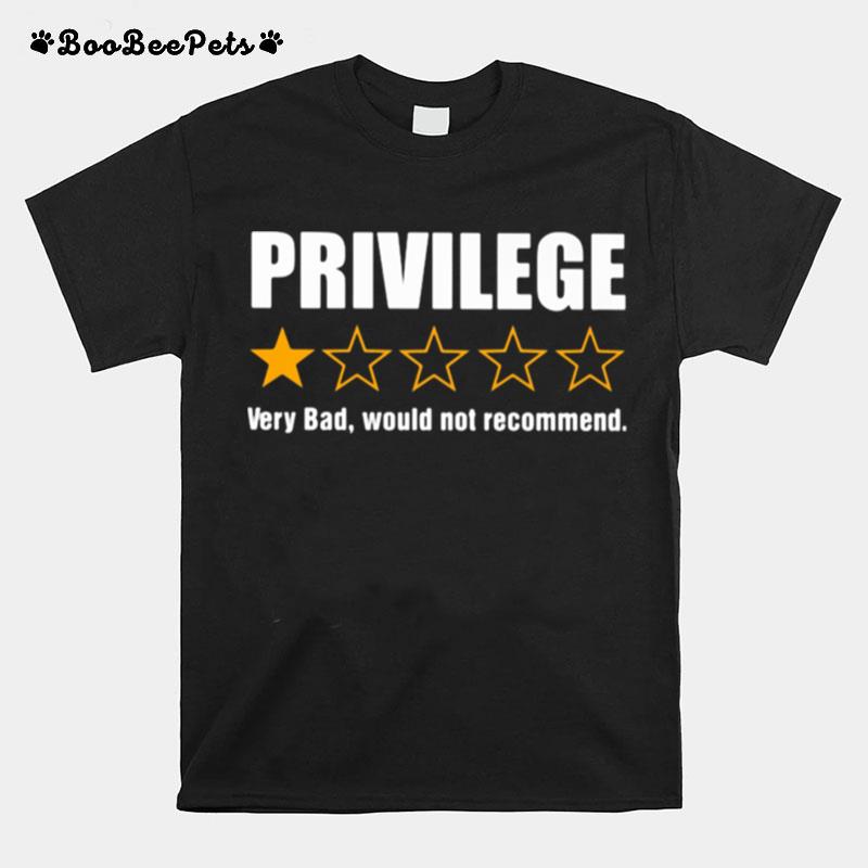 Privilege Very Bad Would Not Recommend T-Shirt