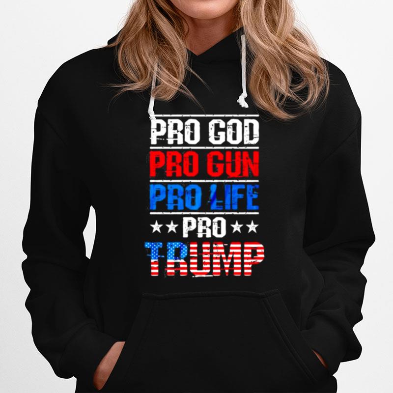 Pro God Pro Gun Pro Life Pro Trump Vote Trump 2024 America Hoodie