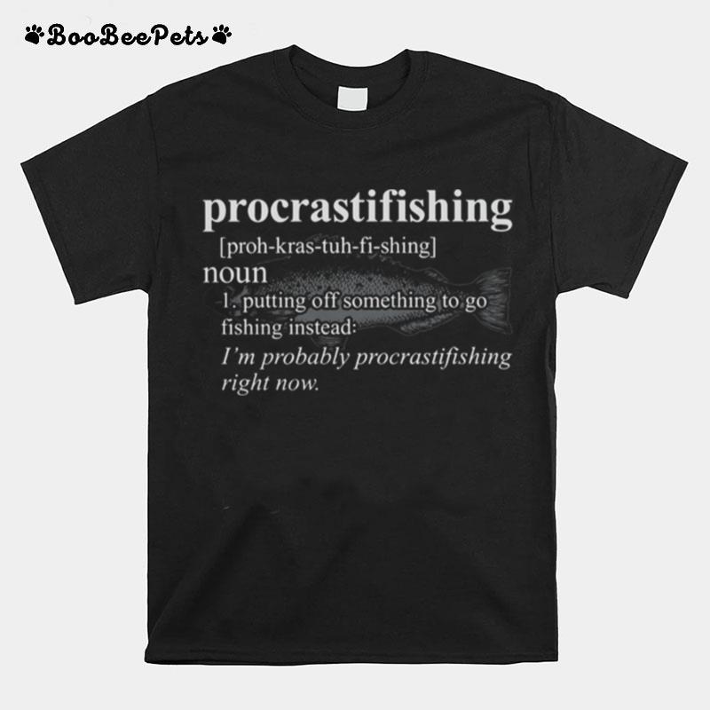 Procrasti Fishing Putting Off Something To Go Fishing Instead T-Shirt