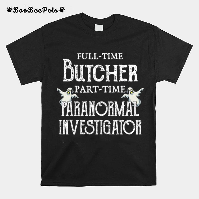 Professional Butcher Part Time Paranormal Investigator T-Shirt