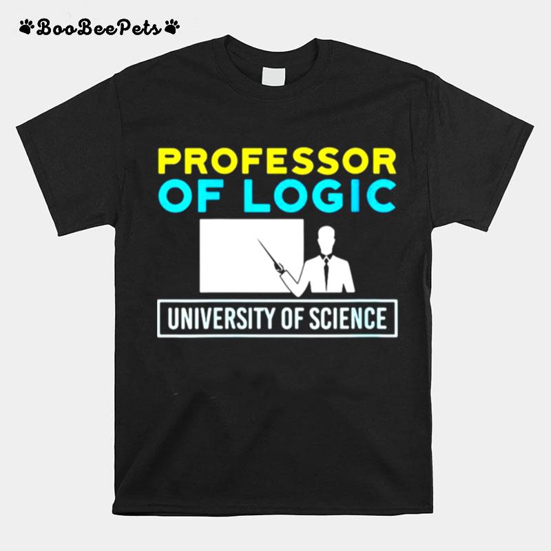 Professor Of Logic University Of Science T-Shirt