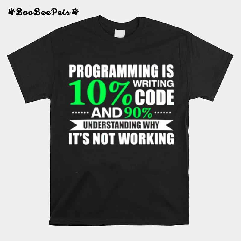 Programming Is Writing 10 Code And 90 Understanding T-Shirt