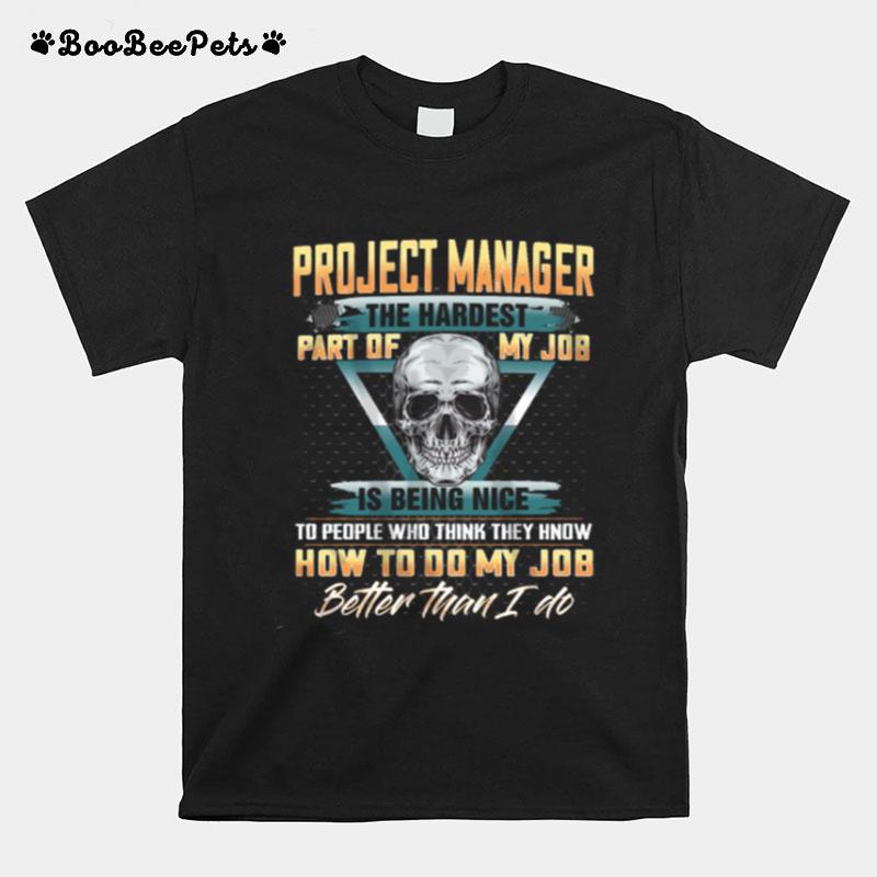 Project Manager The Hardest Part Of My Job Is Being Nice T-Shirt