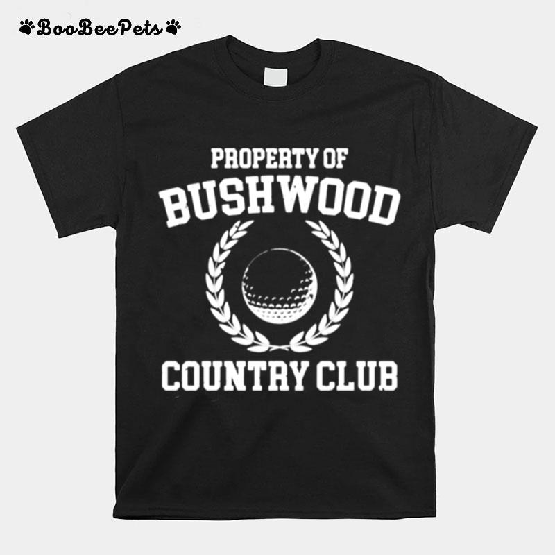 Property Of Bushwood Country Club T-Shirt