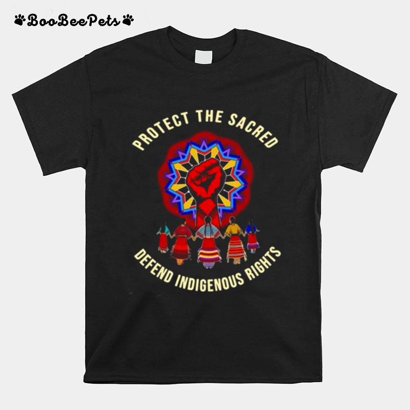 Protect The Sacred Defend Indigenous Rights T-Shirt