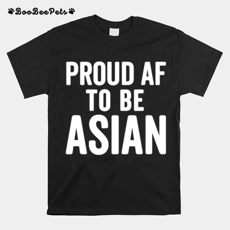 Proud Af To Be Asian Aapi Asian American Pride T-Shirt