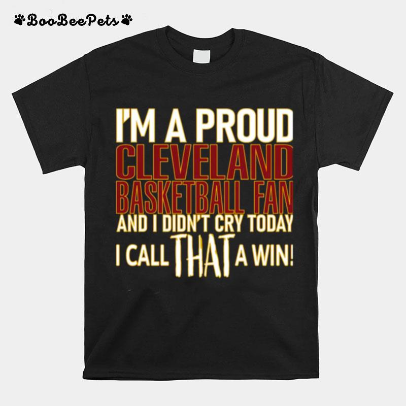 Proud Cleveland Basketball Fan Didnt Cry T-Shirt