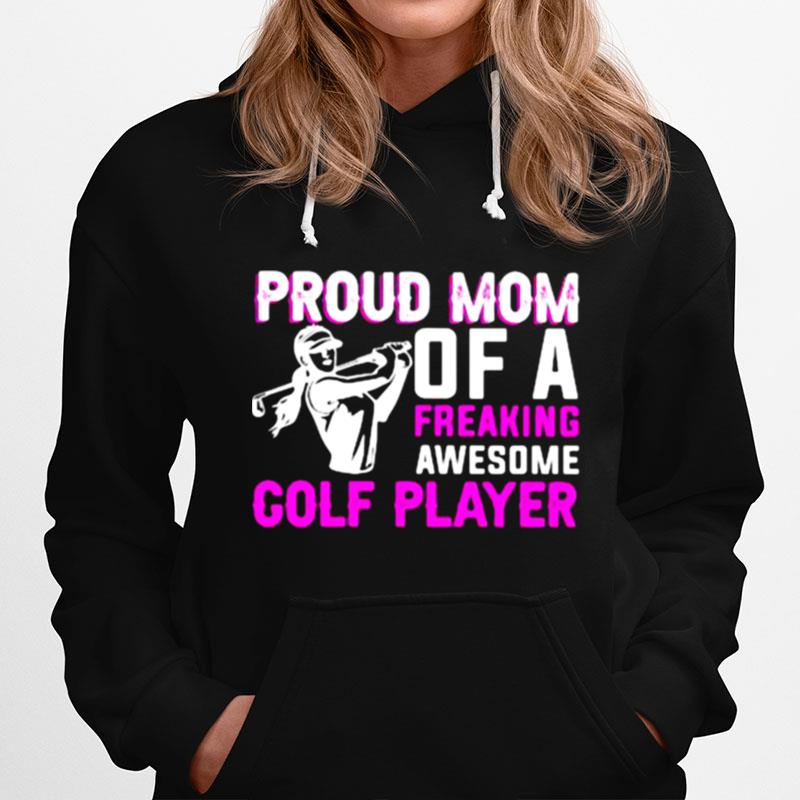 Proud Mom Of A Freaking Awesome Golf Player Hoodie
