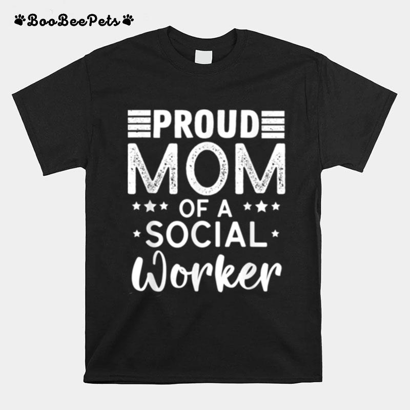 Proud Mom Of A Social Worker Mothers Day T-Shirt