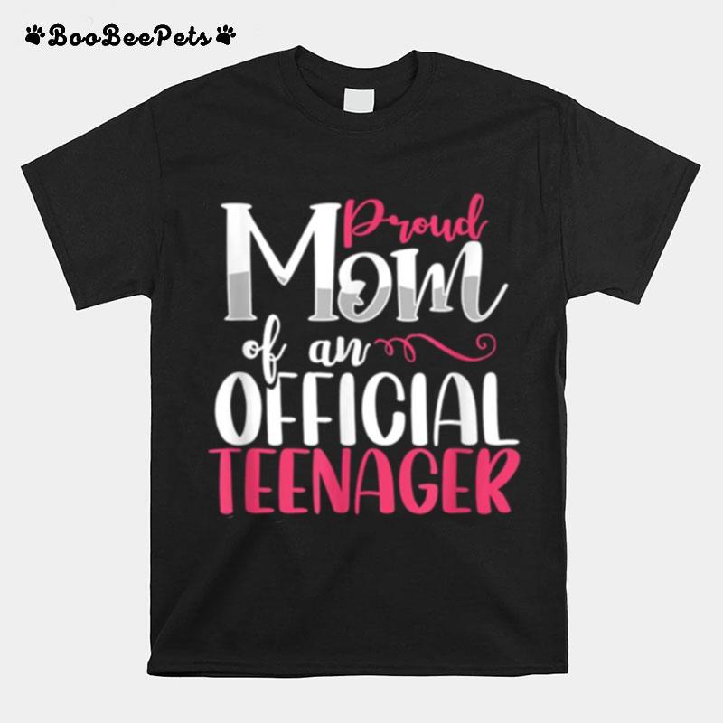 Proud Mom Of An Official Teenager Teen Mama Birthday Party T-Shirt