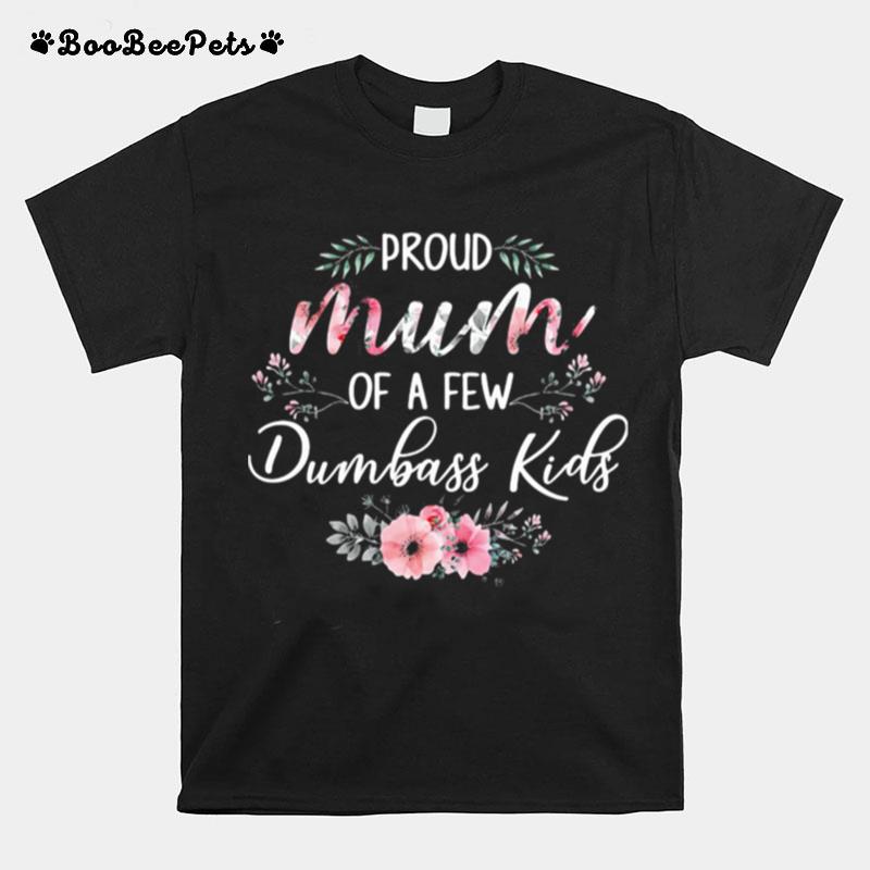 Proud Mum Of A Few Dumbass Kids T-Shirt