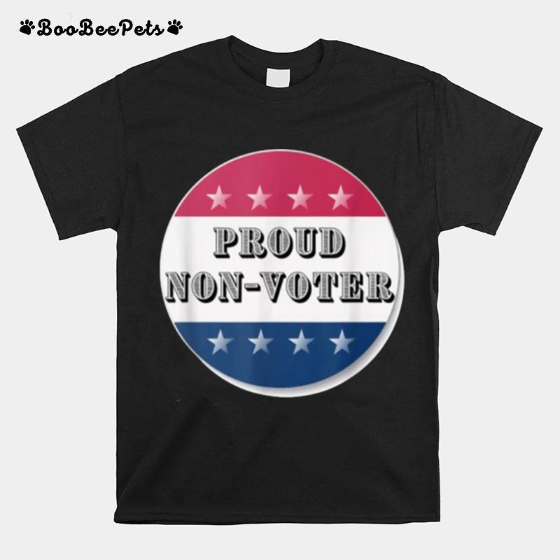 Proud Non Voter T-Shirt