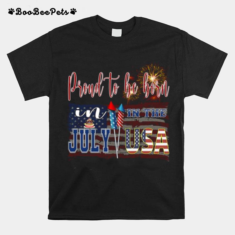 Proud To Be Born In The July Usa T-Shirt