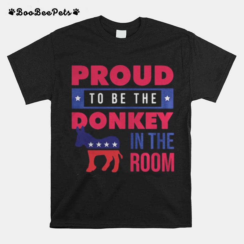 Proud To Be The Donkey In The Room T-Shirt