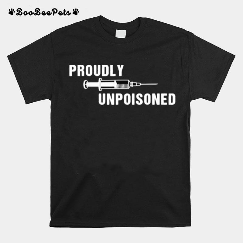 Proudly Unpoisoned Vaccinated T-Shirt