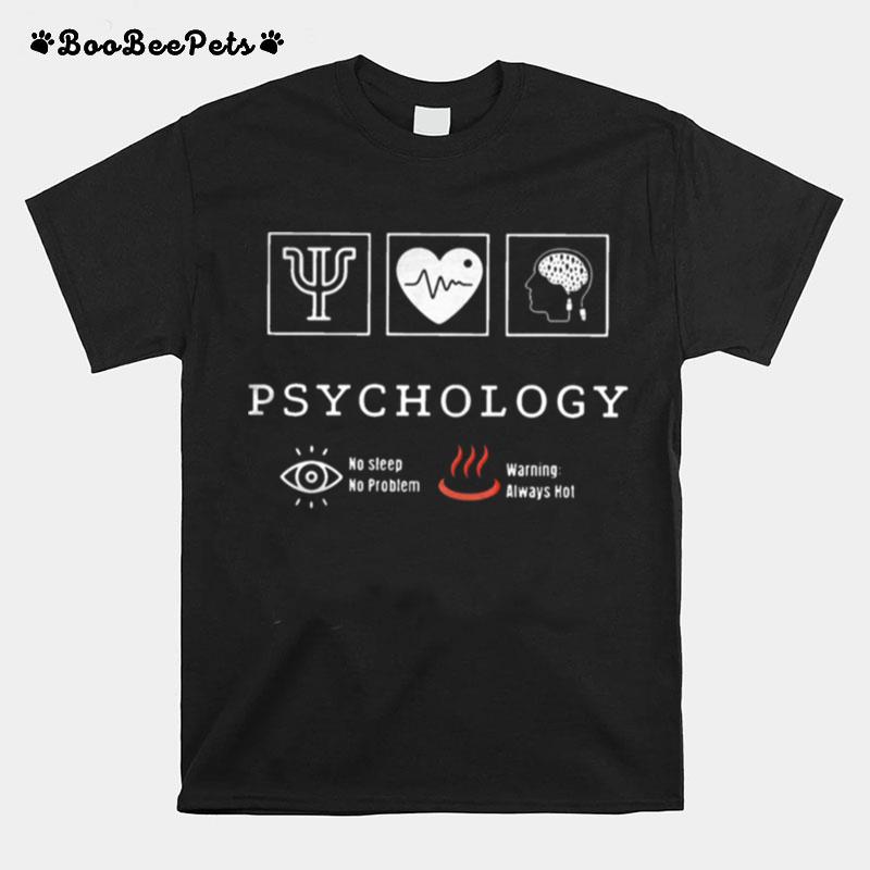 Psychology No Sleep No Problem Warning Always Hot T-Shirt