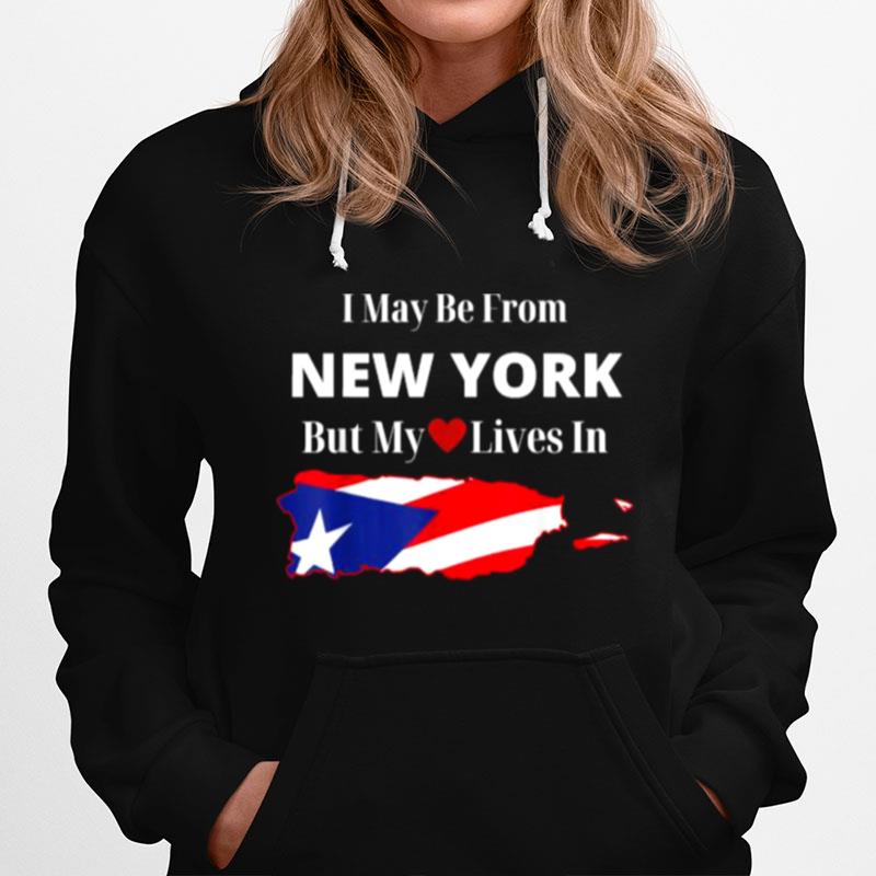 Puerto Rican Flag I May Be From New York But My Lives In Heart Gift Hoodie