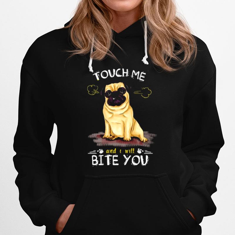 Pug Dog Touch Me And I Will Bite You Hoodie