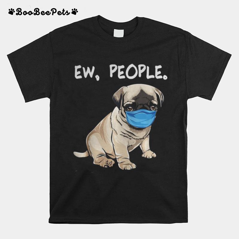 Pug Ew People Dog Wearing Face Mask T-Shirt