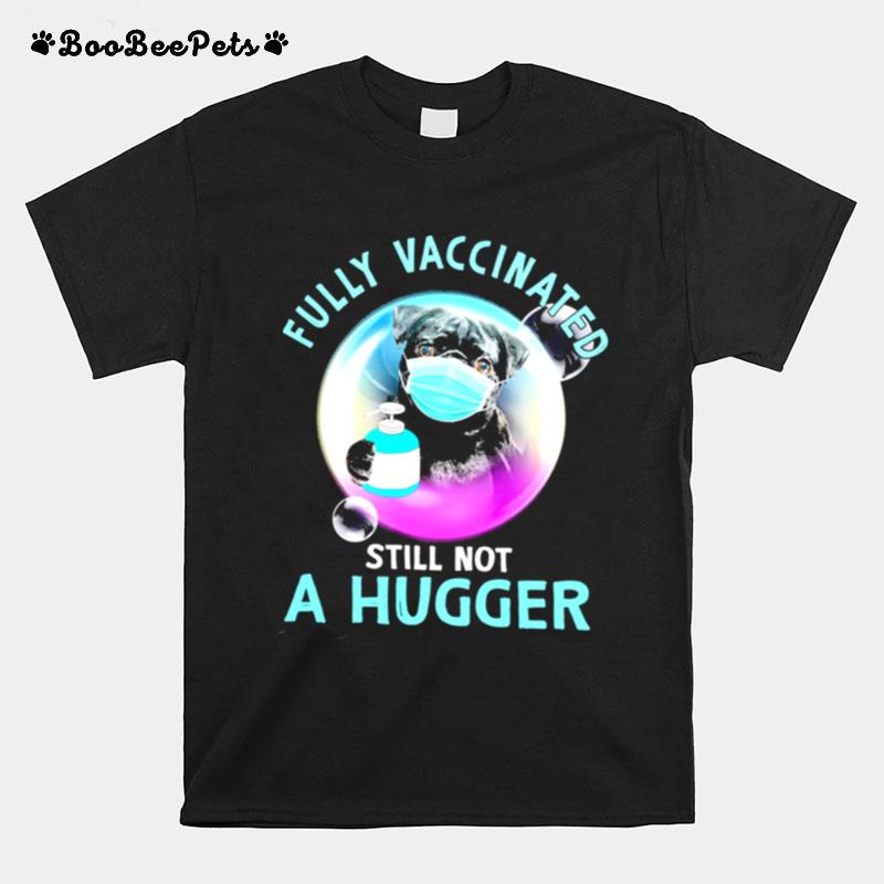 Pug Face Mask Fully Vaccinated Still Not A Hugger T-Shirt