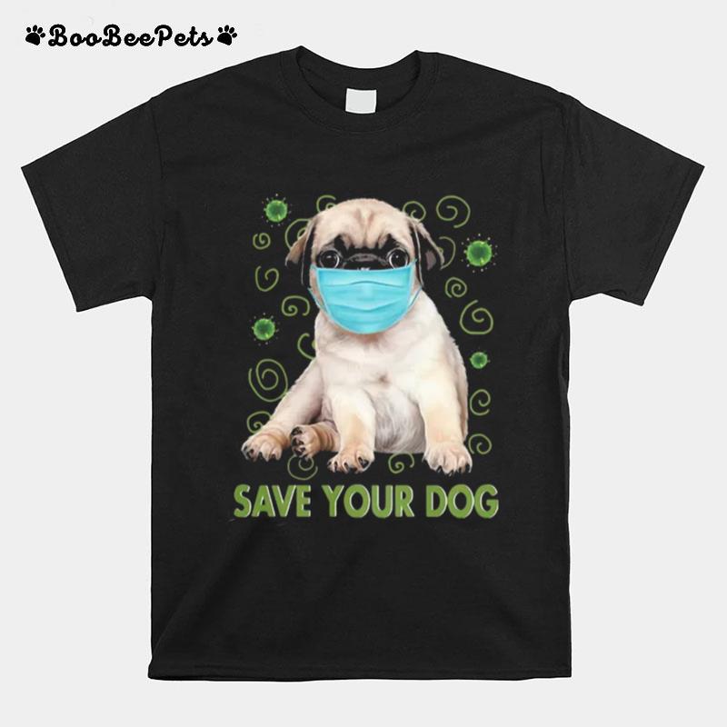Pug Face Mask Save Your Dog Covid 19 T-Shirt