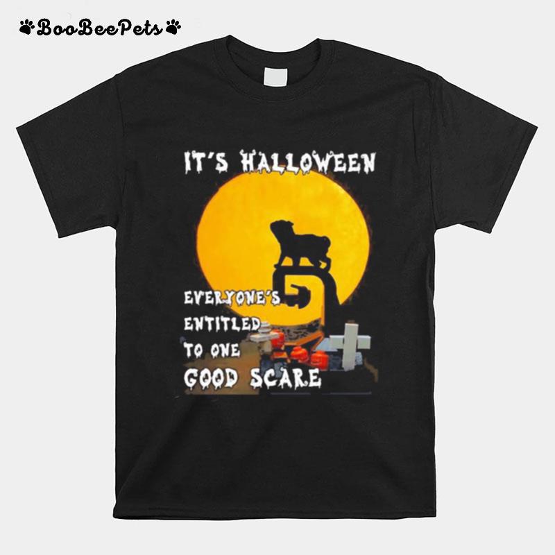 Pug It%E2%80%99S Halloween Everyone%E2%80%99S Entitled To One Good Scare T-Shirt