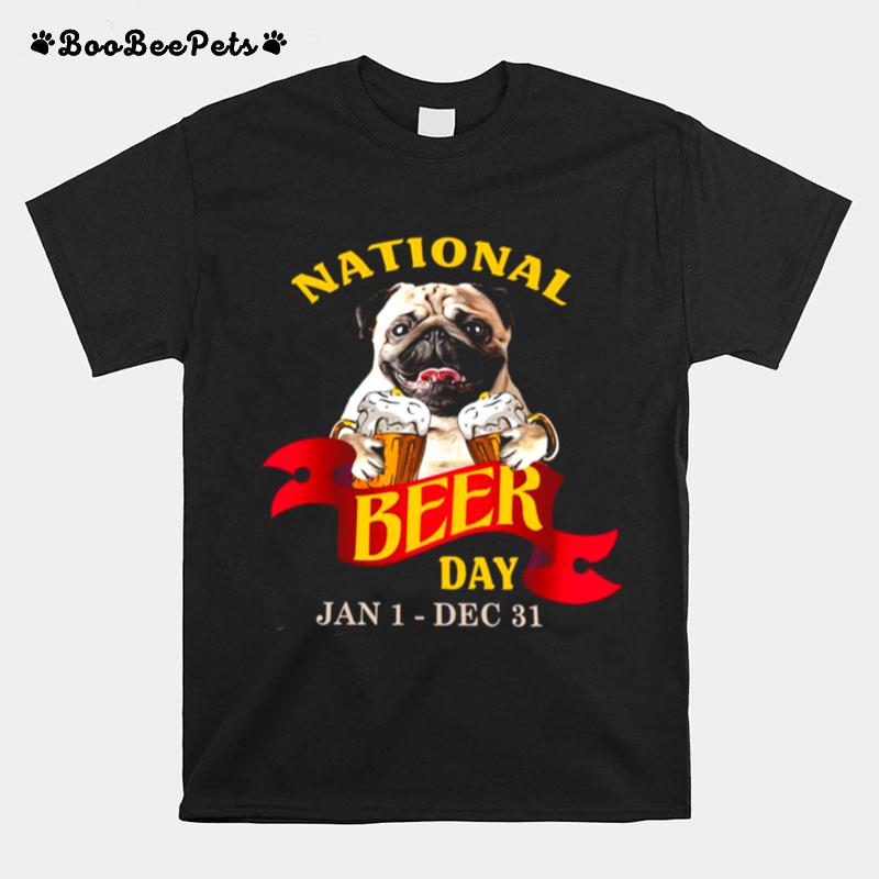 Pug National Beer Day Jan 1 Dec 31 T-Shirt