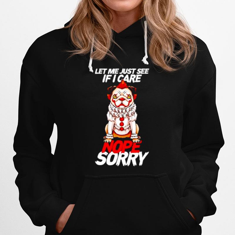 Pug Pennywise Let Me Just See If I Care Nope Sorry Hoodie