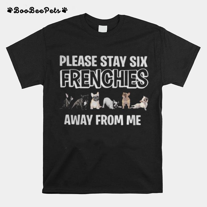 Pug Please Stay Six Frenchies Away From Me T-Shirt