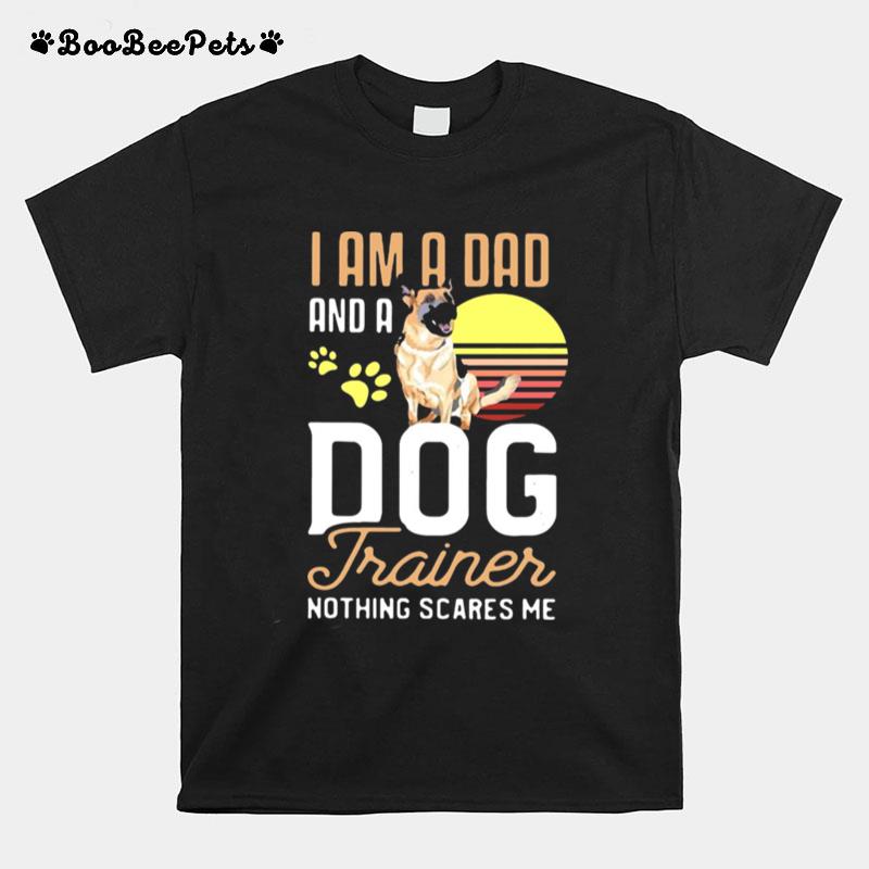 Pug Trainer I Am A Dad And A Dog Trainer Nothing Scares Me T-Shirt