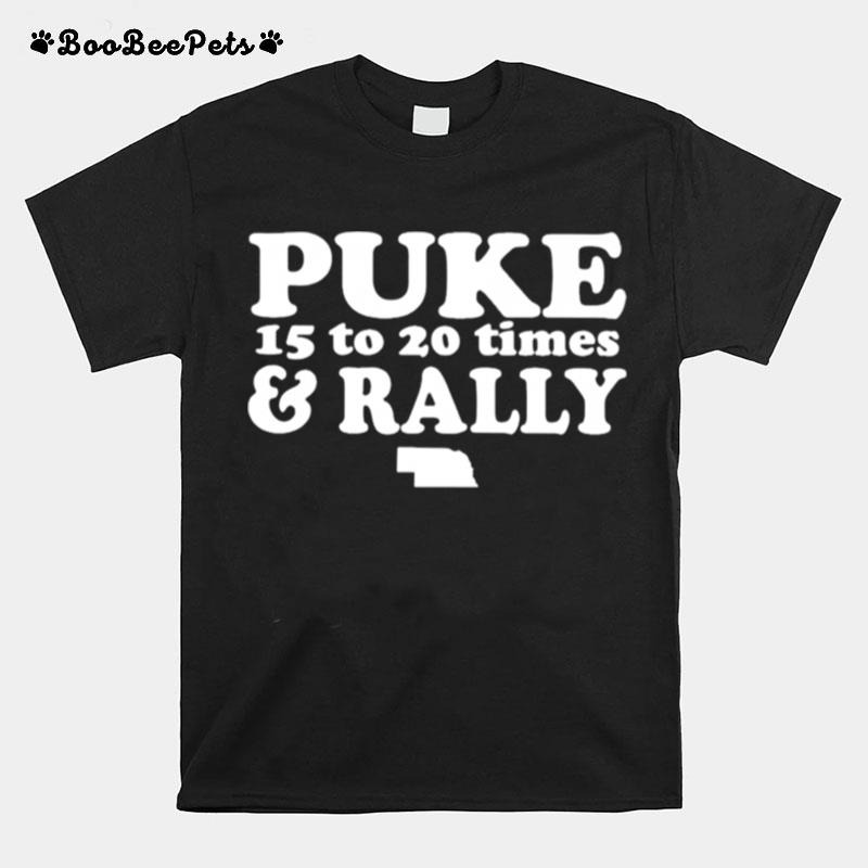 Puke 15 To 20 Times And Rally T-Shirt