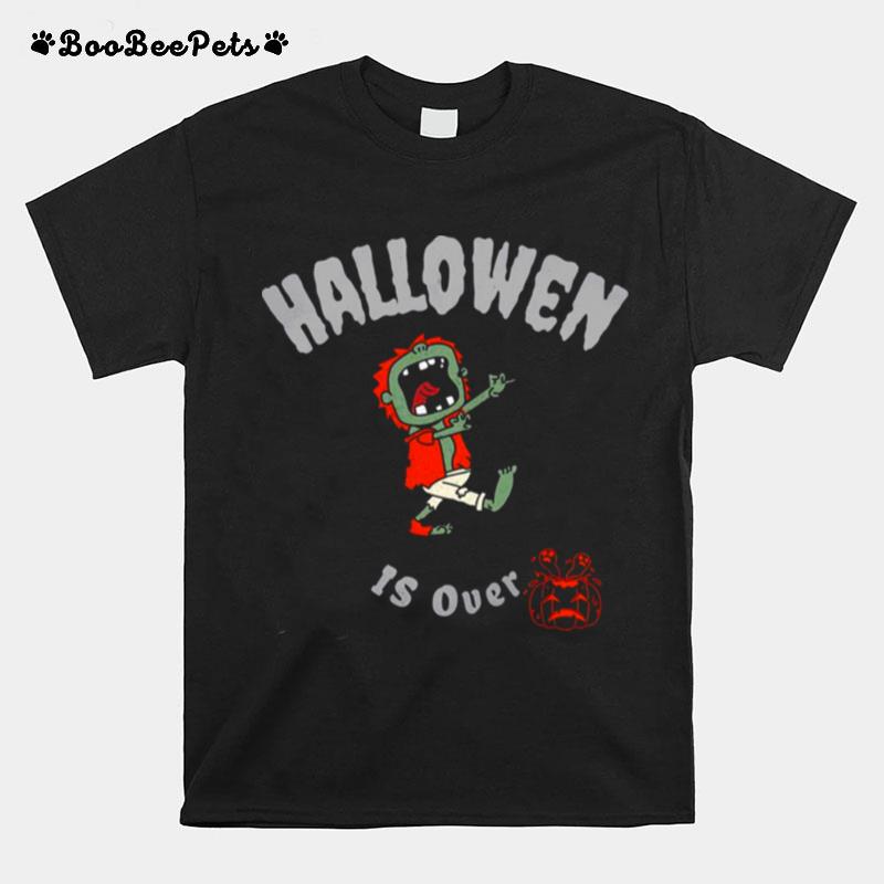 Pumkin Guy Halloween Is Over T-Shirt