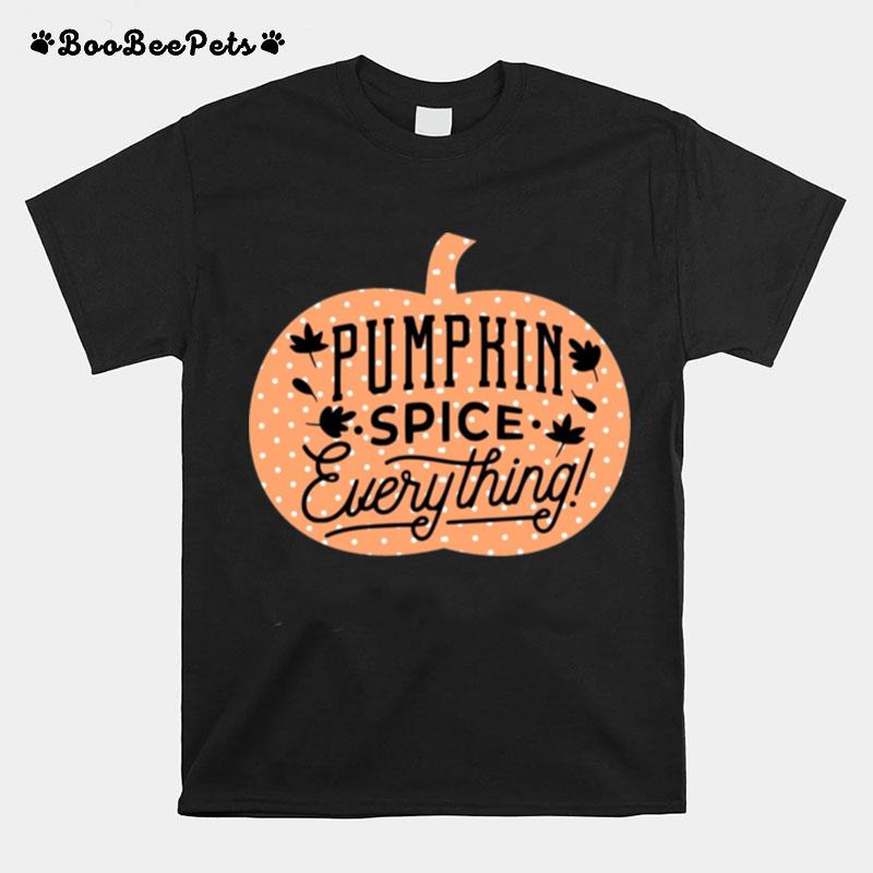 Pumpkin Spice Pumpkin Spice Everything T-Shirt