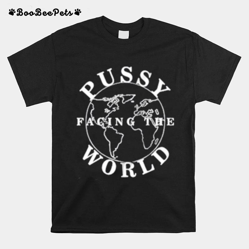 Pussy Facing The World T-Shirt