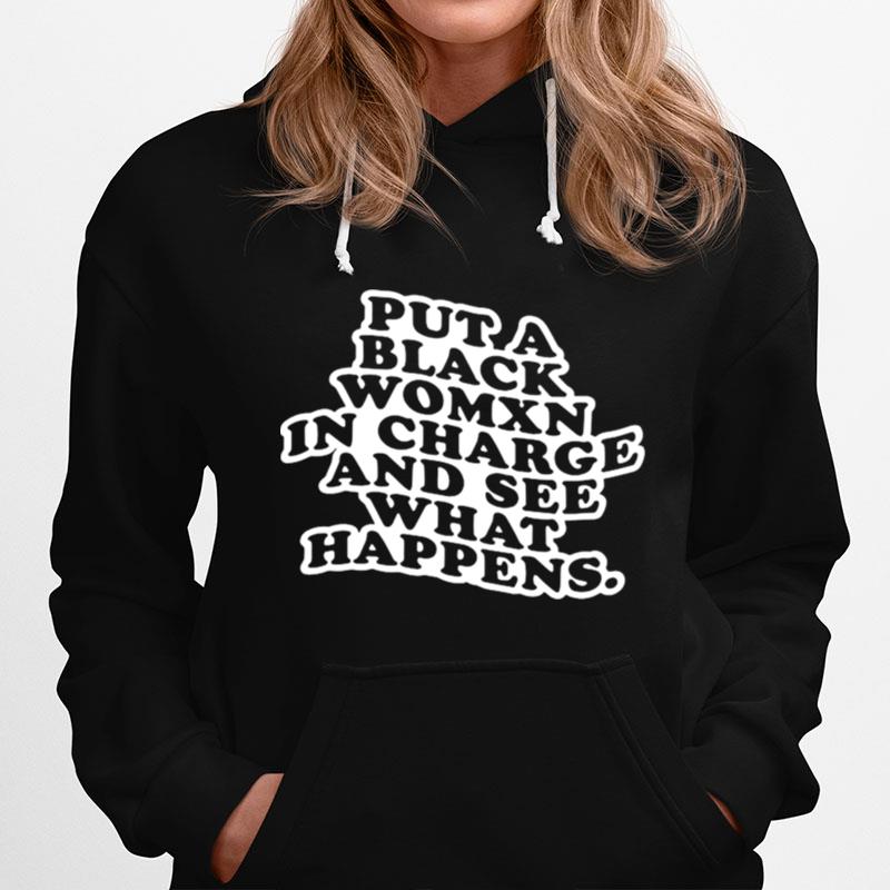 Put A Black Womxn In Charge And See What Happens Hoodie