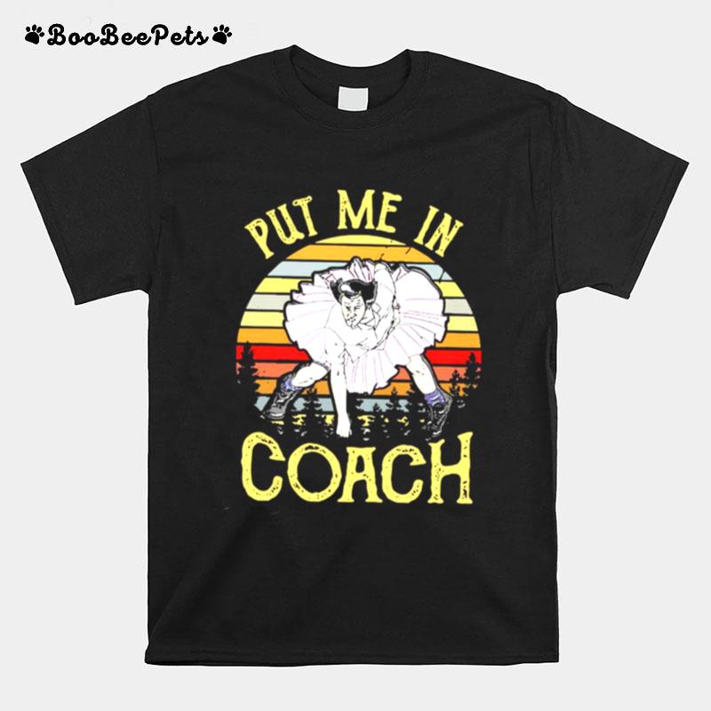 Put Me In Coach Dumb And Dumber T-Shirt