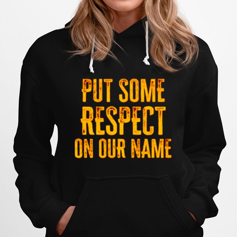Put Some Respect On Our Name Hoodie