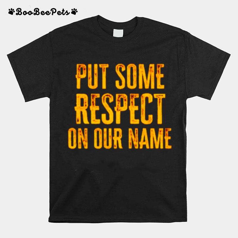 Put Some Respect On Our Name T-Shirt