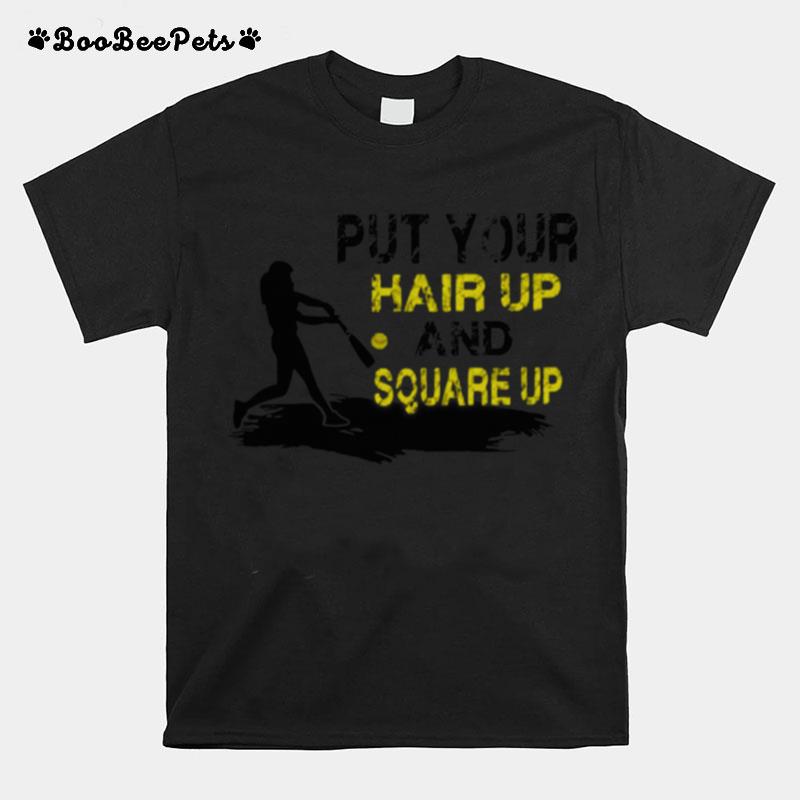 Put Your Hair Up And Square Up T-Shirt