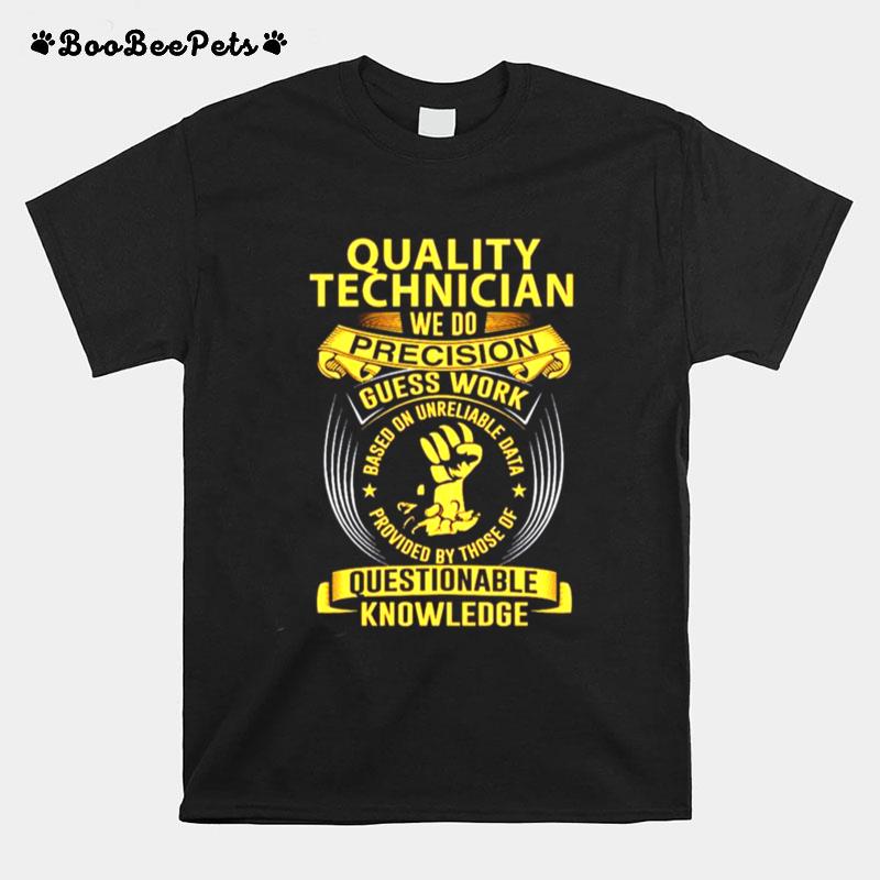 Quality Technician We Do Precision Guess Work Questionable Knowledge T-Shirt