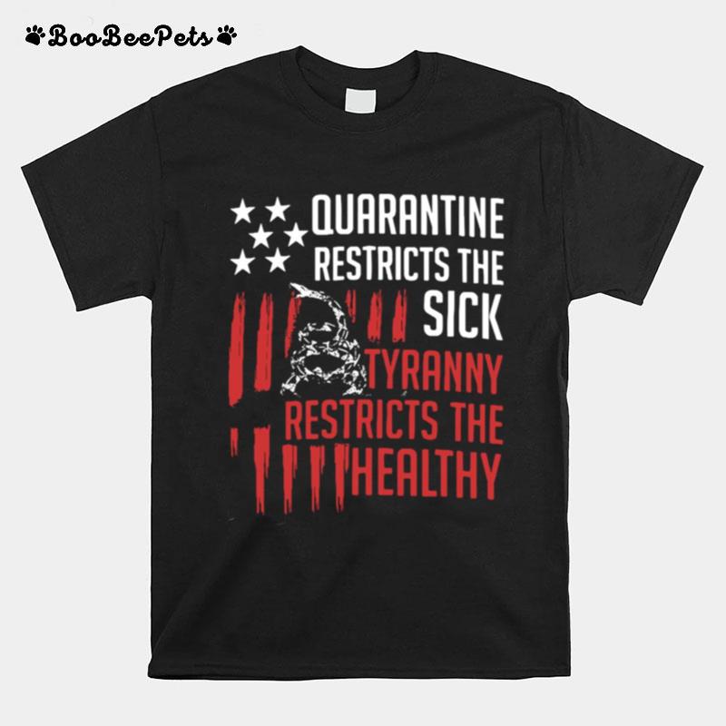 Quarantine Restricts The Sick Tyranny Restricts The Healthy T-Shirt
