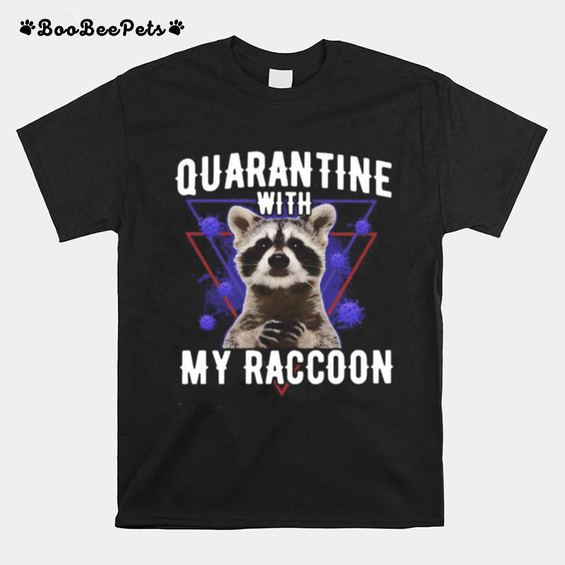 Quarantine With My Raccoon Covid 19 T-Shirt