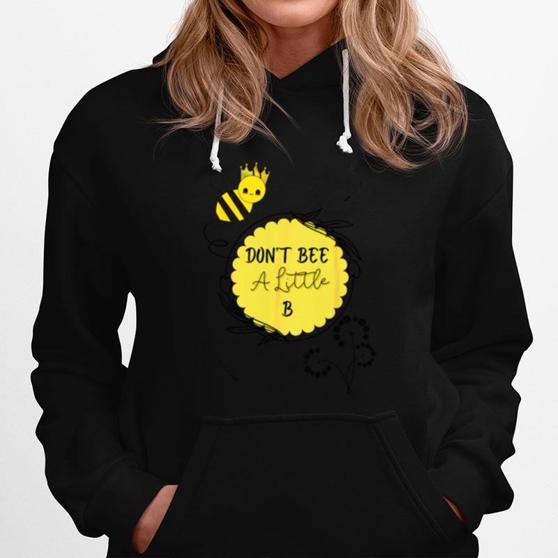 Queen Bee Dont Be A Little B Hoodie