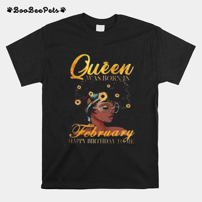 Queen Was Born In February Happy Birthday To Me T-Shirt