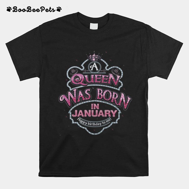 Queen Was Born In January Happy Birthday To Me T-Shirt