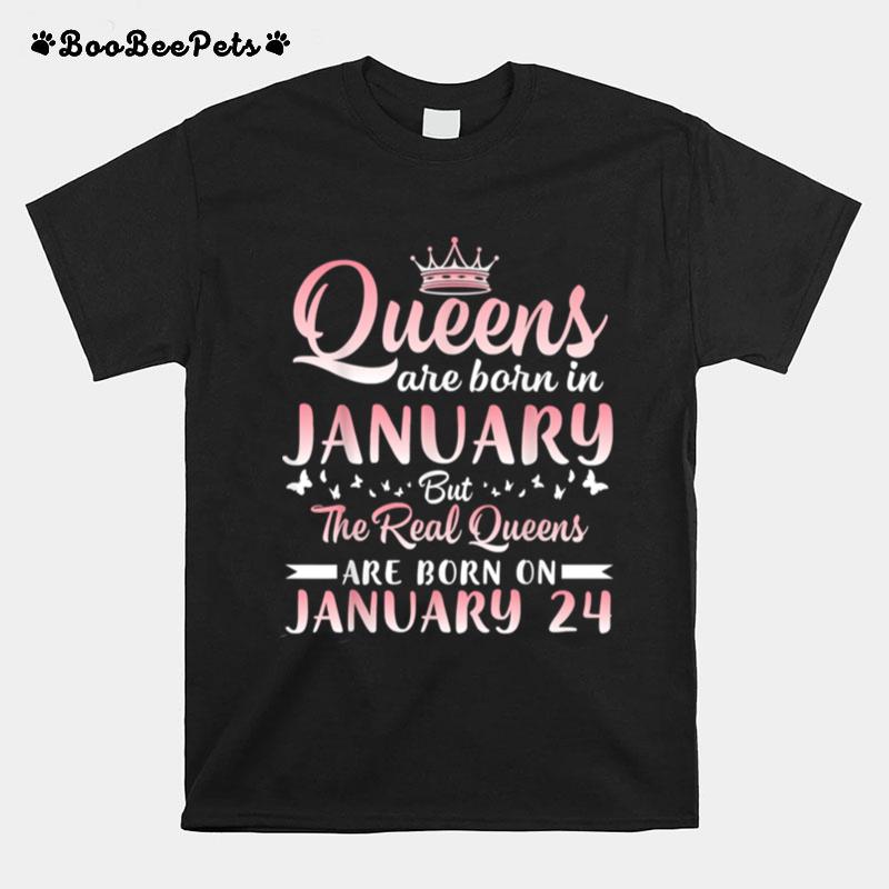 Queens Are Born In January But The Real Queens Are Born On January 24 Birthday T-Shirt