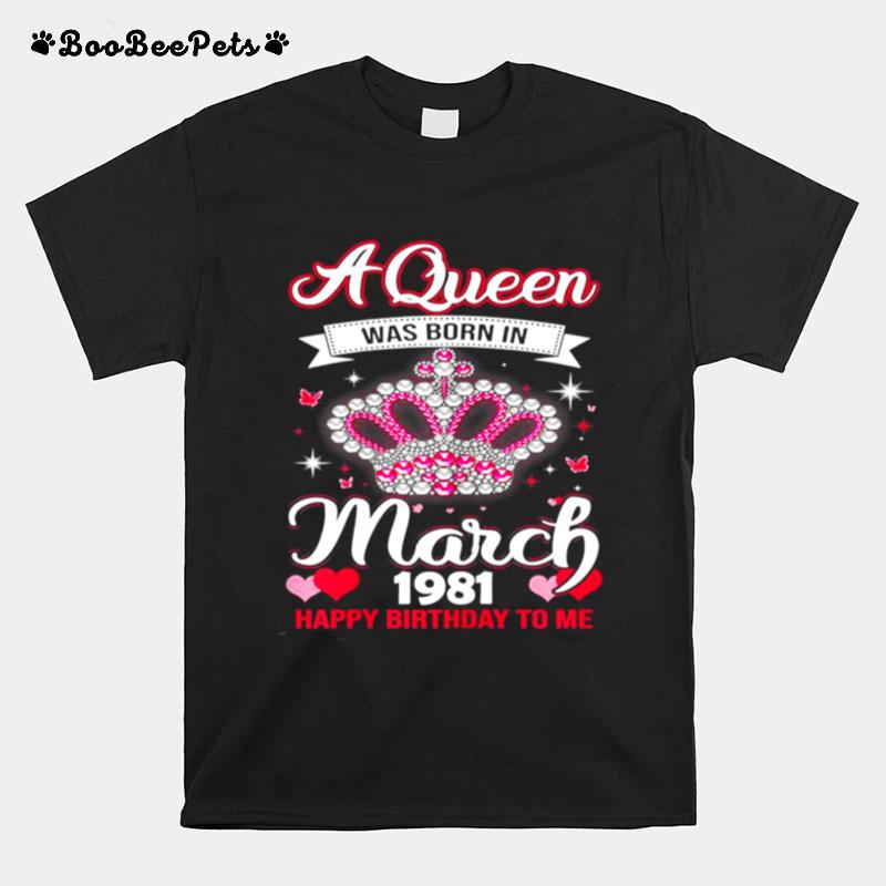 Queens Are Born In March 1981 Queens 40Th Birthday For Girl T-Shirt
