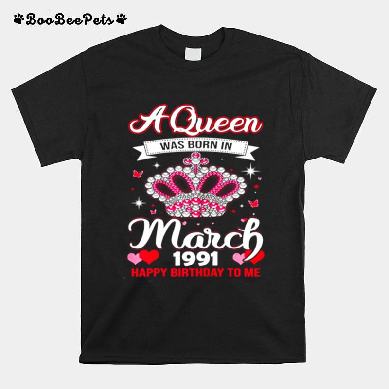 Queens Are Born In March 1991 Queens 30Th Birthday For Girl T-Shirt