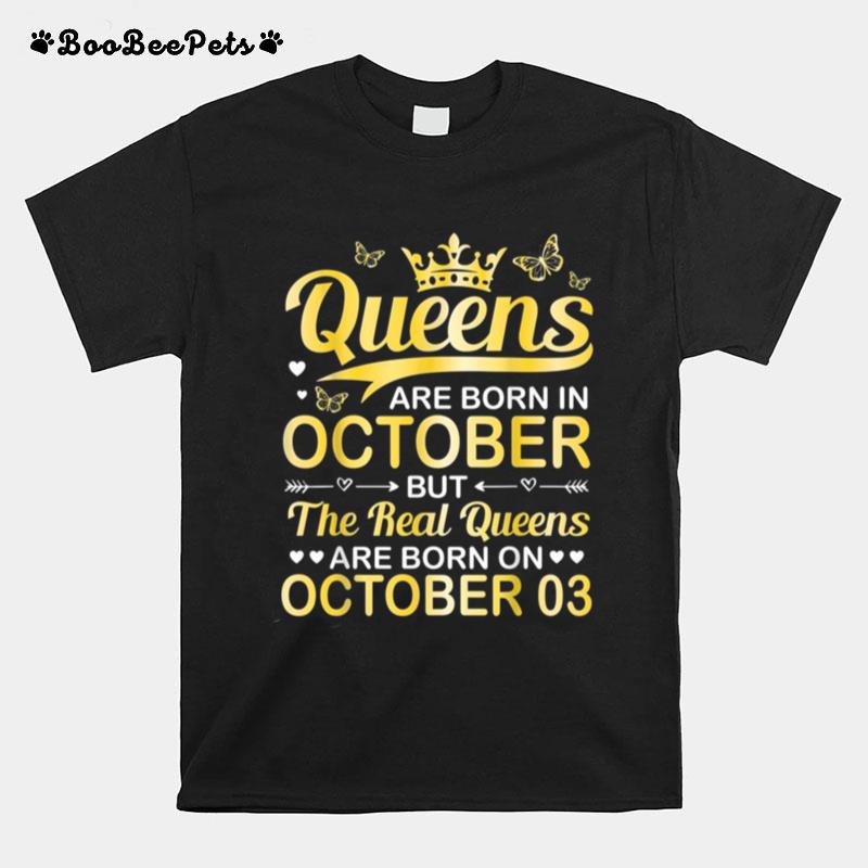 Queens Are Born In Oct Real Queens Are Born On October 03 T-Shirt